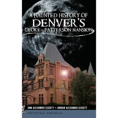 A Haunted History of Denver's Croke-Patterson Mansion