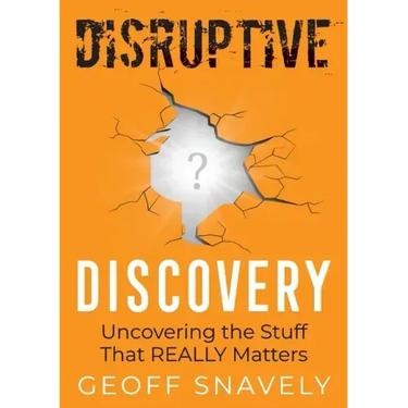 Disruptive Discovery: Uncovering the Stuff That Really Matters