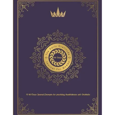 The Daily Gratitude Journal For Women: A 90 Days Journal Prompts For practicing thankfulness and gratitude: A Beautiful 90 days Keepsake Journal for W