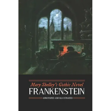 Mary Shelley's Frankenstein, Annotated and Illustrated: The Uncensored 1818 Text with Maps, Essays, and Analysis