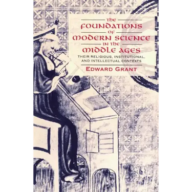The Foundations of Modern Science in the Middle Ages: Their Religious, Institutional and Intellectual Contexts