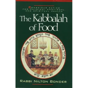The Kabbalah of Food: Conscious Eating for Physical, Emotional, and Spiritual Health