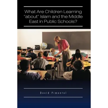 What Are Children Learning "About" Islam and the Middle East in Public Schools?: Are the Students Also Being Taught to Hate America?