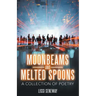 Moonbeams and Melted Spoons: A Collection of Poetry
