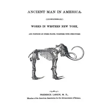 Ancient Man in America Including Works in Western New York