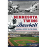 Minnesota Twins Baseball: Hardball History on the Prairie