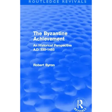 The Byzantine Achievement (Routledge Revivals): An Historical Perspective, A.D. 330-1453