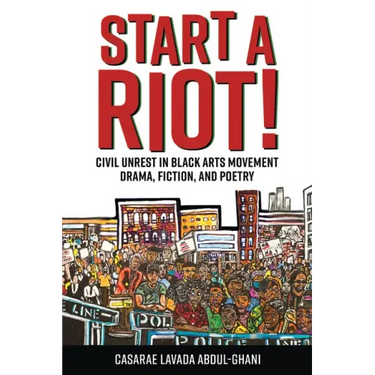 Start a Riot!: Civil Unrest in Black Arts Movement Drama, Fiction, and Poetry
