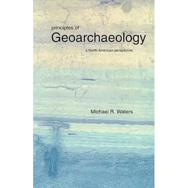 Principles of Geoarchaeology: A North American Perspective