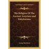 The Religion of the Ancient Assyrians and Babylonians