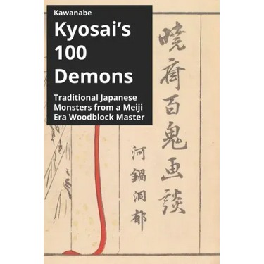 Kawanabe Kyosai's 100 Demons: Traditional Japanese Monsters from a Meiji Era Woodblock Master