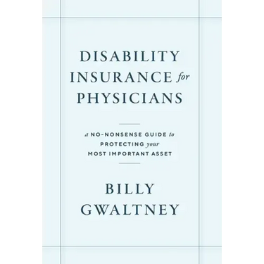 Disability Insurance for Physicians: A No-Nonsense Guide to Protecting Your Most Important Asset