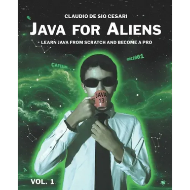 Java for Aliens - Volume 1: Learn Java from Scratch and Become a Pro
