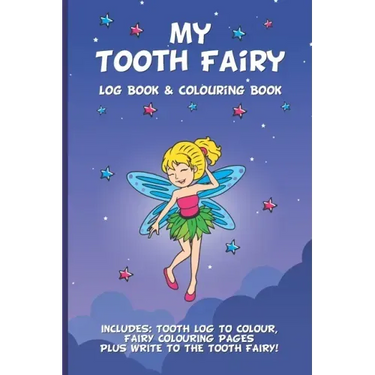 My Tooth Fairy Log Book & Colouring Book - Includes: Tooth Log To Colour, Colouring Pages Plus Write To the Tooth Fairy!: For Children To Keep, Fill I