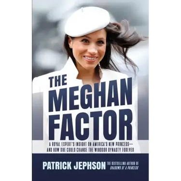 The Meghan Factor: A Royal Expert's Insight on America's New Princess-and How She Could Change the Windsor Dynasty Forever
