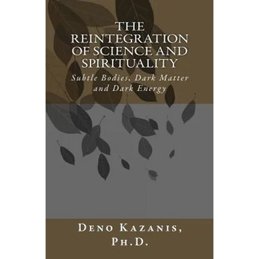 The Reintegration of Science and Spirituality: Subtle Bodies, Dark Matter and Dark Energy