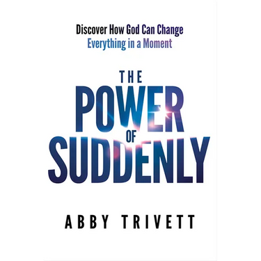 The Power of Suddenly: Discover How God Can Change Everything in a Moment