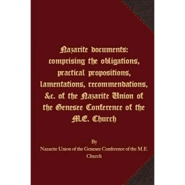 Nazarite documents: comprising the obligations, practical propositions, lamentations, recommendations, &c. of the Nazarite Union of the Ge
