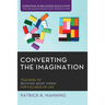 Converting the Imagination: Teaching to Recover Jesus' Vision for Fullness of Life