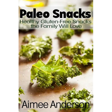 Paleo Snacks: Healthy Gluten-Free Snacks the Family Will Love