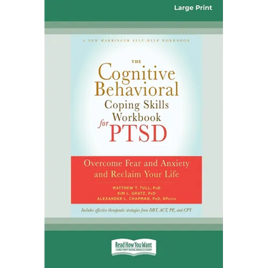 The Cognitive Behavioral Coping Skills Workbook for PTSD: Overcome Fear and Anxiety and Reclaim Your Life (16pt Large Print Edition)