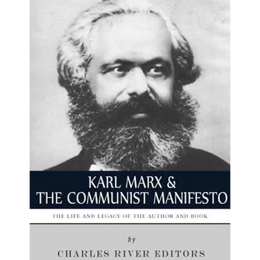 Karl Marx & The Communist Manifesto: The Life and Legacy of the Author and Book