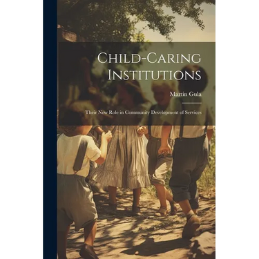 Child-caring Institutions; Their new Role in Community Development of Services