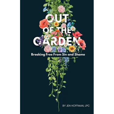 Out of the Garden: Breaking Free From Sin and Shame
