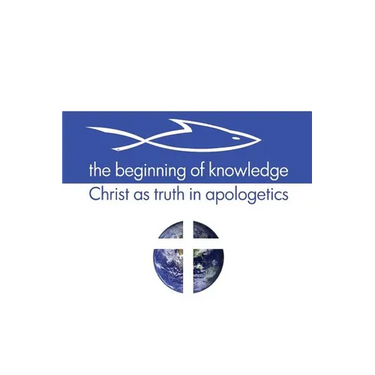 The Beginning of Knowledge: Christ as Truth in Apologetics