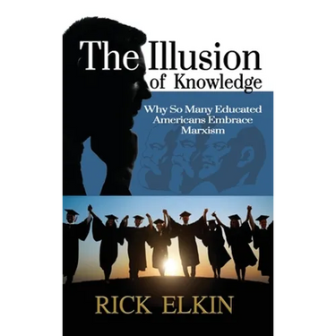 The Illusion of Knowledge: Why So Many Educated Americans Embrace Marxism
