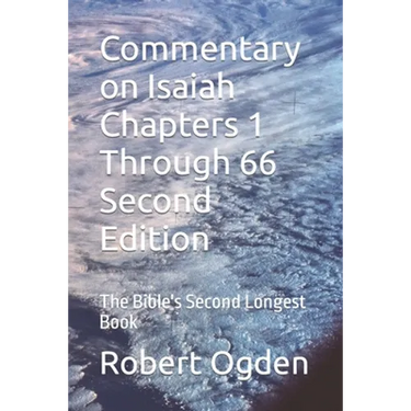 Commentary on Isaiah Chapters 1 Through 66 Second Edition: The Bible's Second Longest Book