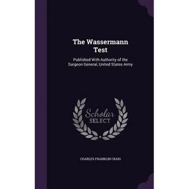 The Wassermann Test: Published With Authority of the Surgeon General, United States Army