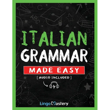Italian Grammar Made Easy: A Comprehensive Workbook To Learn Italian Grammar For Beginners (Audio Included)