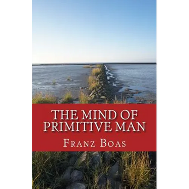 The Mind of Primitive Man: The original edition of 1938