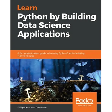 Learn Python by Building Data Science Applications