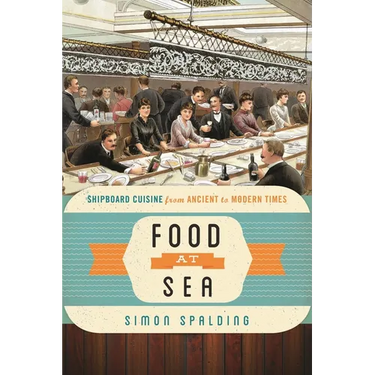 Food at Sea: Shipboard Cuisine from Ancient to Modern Times