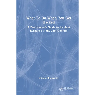 What To Do When You Get Hacked: A Practitioner's Guide to Incident Response in the 21st Century