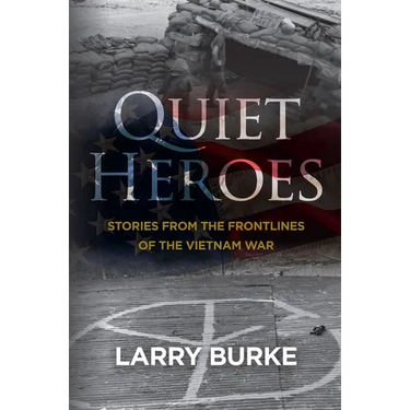 Quiet Heroes: Stories from The Frontlines of the Vietnam War