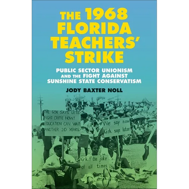 The 1968 Florida Teachers' Strike: Public Sector Unionism and the Fight Against Sunshine State Conservatism