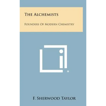 The Alchemists: Founders of Modern Chemistry