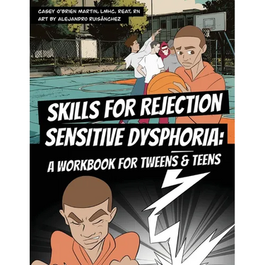 Skills for Rejection Sensitive Dysphoria: A Workbook for Tweens and Teens: Coping Skills for ADHD, RSD, Rejection Sensitivity, Emotional Regulation, a