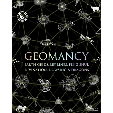 Geomancy: Earth Grids, Ley Lines, Feng Shui, Divination, Dowsing, & Dragons