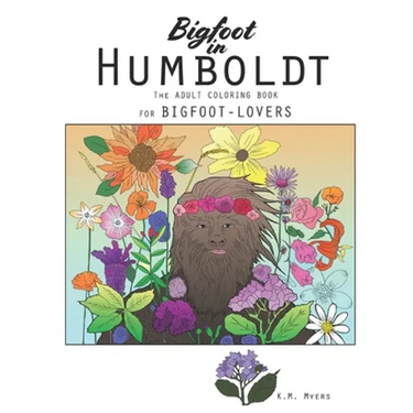 Bigfoot in Humboldt The Adult Coloring Book: Bigfoot in Humboldt The Adult Coloring Book for Bigfoot-Lovers