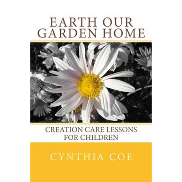 Earth Our Garden Home: Creation Care Lessons For Children