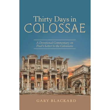 Thirty Days in Colossae: A Devotional Commentary on Paul's Letter to the Colossians