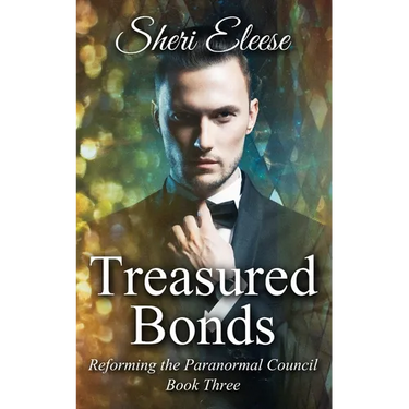 Treasured Bonds: Reforming the Paranormal Council Book Three