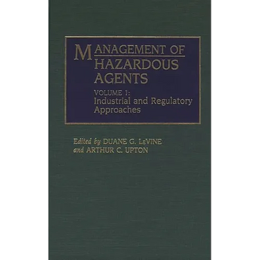 Management of Hazardous Agents: Volume 1: Industrial and Regulatory Approaches