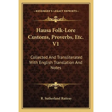 Hausa Folk-Lore Customs, Proverbs, Etc. V1: Collected And Transliterated With English Translation And Notes