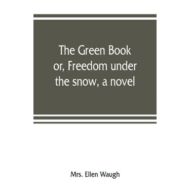 The green book; or, Freedom under the snow, a novel