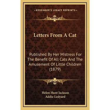 Letters From A Cat: Published By Her Mistress For The Benefit Of All Cats And The Amusement Of Little Children (1879)